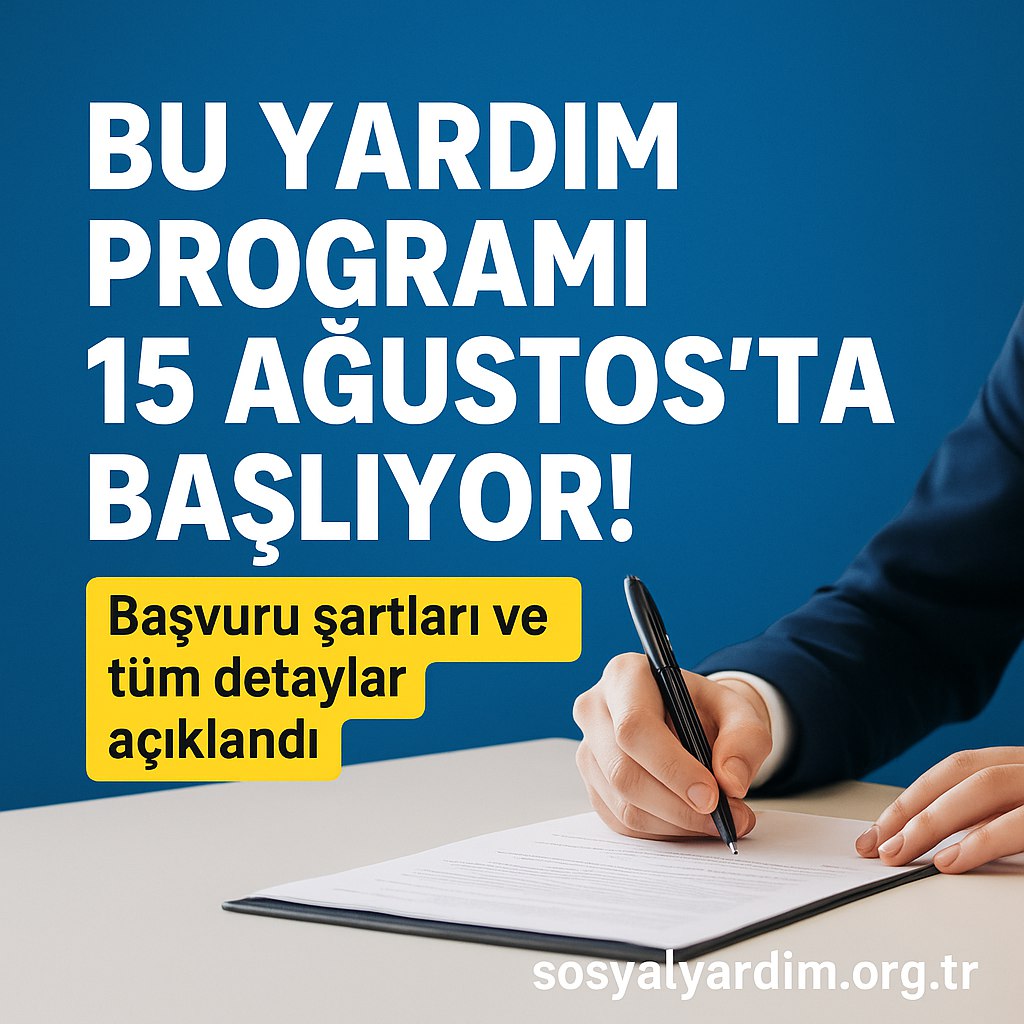 Bu Yardım Programı 15 Ağustos’ta Başlıyor! Başvuru Şartları ve Tüm Detaylar Açıklandı