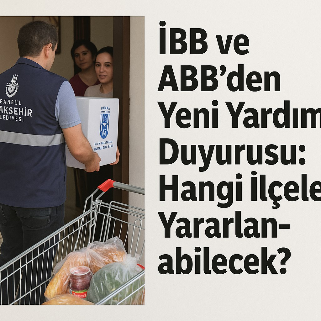 İBB ve ABB'den Yeni Yardım Duyurusu: Hangi İlçeler Yararlanabilecek?