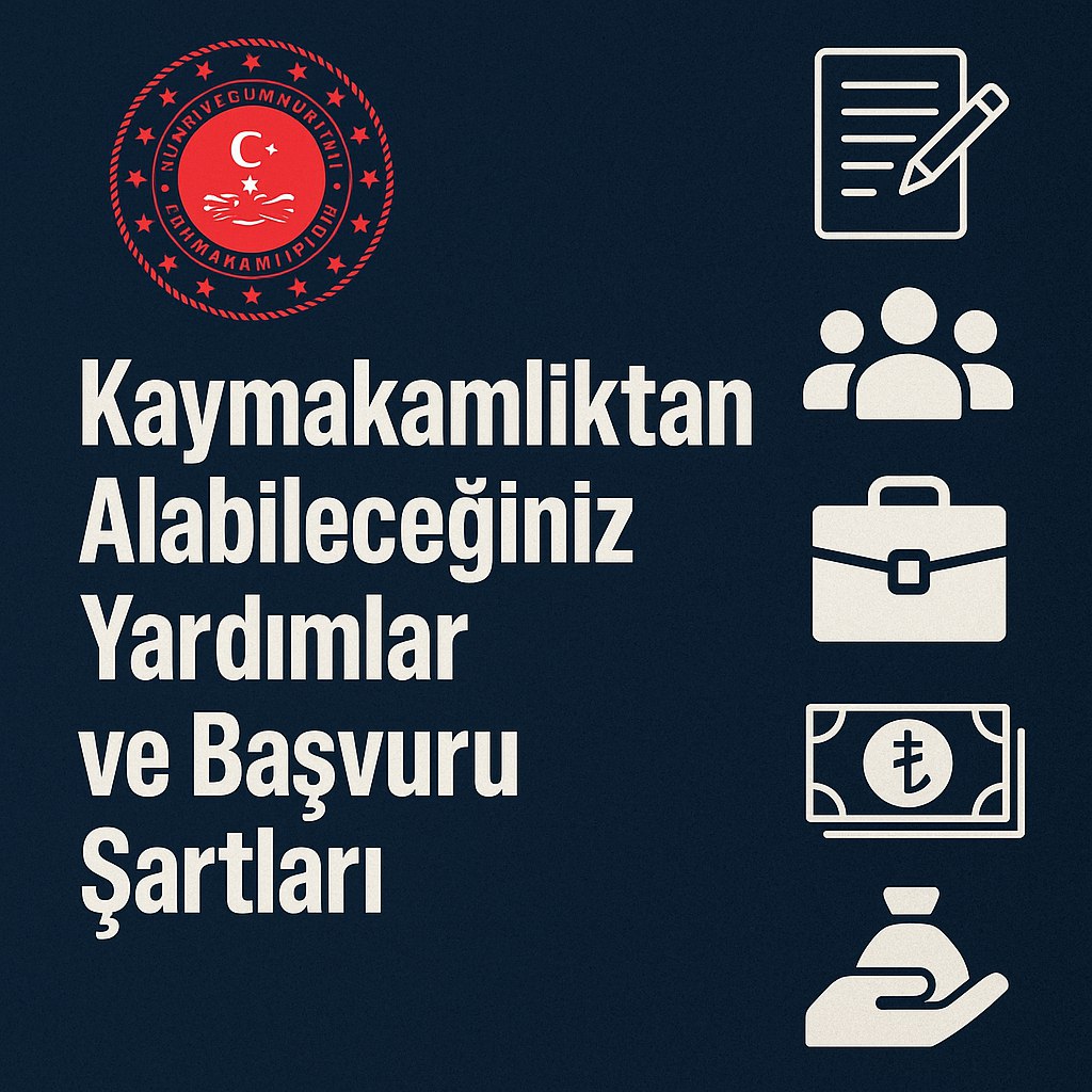 Kaymakamlıktan Alabileceğiniz Yardımlar ve Başvuru Şartları